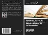Evaluación del uso de plasma rico en plaquetas en el tratamiento de heridas agudas Evaluación del uso de plasma rico en plaquetas en el tratamiento de heridas agudas