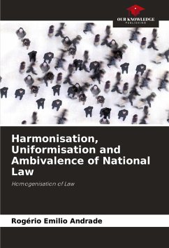 Harmonisation, Uniformisation and Ambivalence of National Law - Andrade, Rogério Emilio