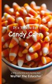 It's Time to Eat Candy Corn It's Time to Eat Candy Corn