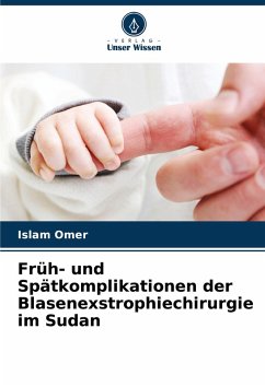 Früh- und Spätkomplikationen der Blasenexstrophiechirurgie im Sudan - Omer, Islam Früh- und Spätkomplikationen der Blasenexstrophiechirurgie im Sudan - Omer, Islam