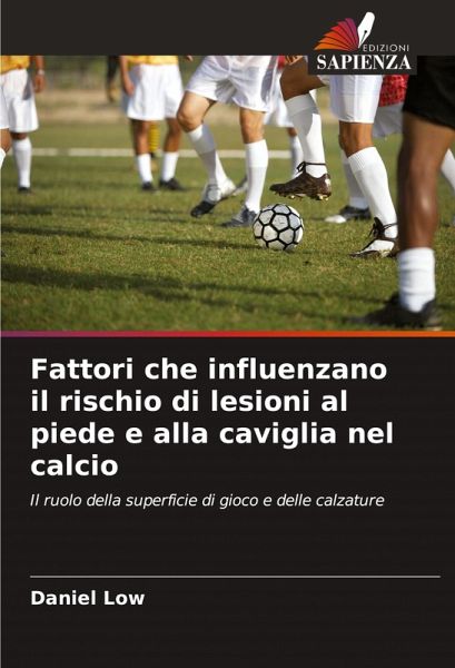 Fattori che influenzano il rischio di lesioni al piede e alla caviglia nel calcio Fattori che influenzano il rischio di lesioni al piede e alla caviglia nel calcio