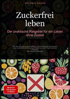 Zuckerfrei leben: Der praktische Ratgeber für ein Leben ohne Zucker (eBook, ePUB) - Saage, Artemis