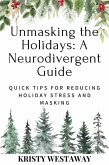 Unmasking the Holidays: A Neurodivergent Guide (Christmas Calm) (eBook, ePUB) Unmasking the Holidays: A Neurodivergent Guide (Christmas Calm) (eBook, ePUB)