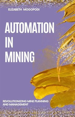 Automation in Mining: Revolutionizing Mine Planning and Management (MINING AUTOMATION) (eBook, ePUB) - Mogopodi, Elizabeth