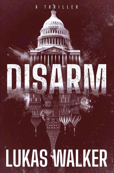 Disarm: A Thriller (eBook, ePUB) Disarm: A Thriller (eBook, ePUB)