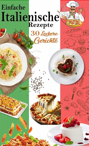 Einfache Italienische Rezepte: 30 Leckere Gerichte (eBook, ePUB)