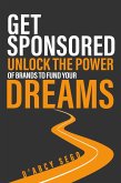 Get Sponsored: Unlock the Power of Brands to Fund Your Dreams (eBook, ePUB) Get Sponsored: Unlock the Power of Brands to Fund Your Dreams (eBook, ePUB)
