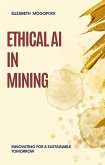 Ethical AI in Mining: Innovating for a Sustainable Tomorrow (MINING AUTOMATION) (eBook, ePUB)