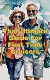 The Ultimate Guide For First Time Cruisers (eBook, ePUB) The Ultimate Guide For First Time Cruisers (eBook, ePUB)