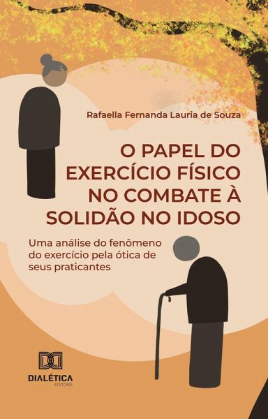 O Papel do Exercício Físico no Combate à Solidão no Idoso (eBook, ePUB) O Papel do Exercício Físico no Combate à Solidão no Idoso (eBook, ePUB)