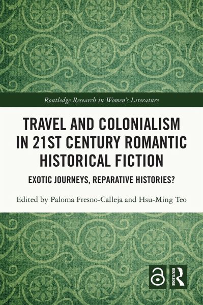 Travel and Colonialism in 21st Century Romantic Historical Fiction (eBook, PDF) Travel and Colonialism in 21st Century Romantic Historical Fiction (eBook, PDF)