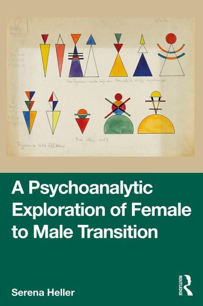A Psychoanalytic Exploration of Female to Male Transition (eBook, PDF) A Psychoanalytic Exploration of Female to Male Transition (eBook, PDF)
