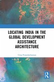 Locating India in the Global Development Assistance Architecture (eBook, PDF) Locating India in the Global Development Assistance Architecture (eBook, PDF)