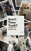 Aren't These Youth: Strategies For Helping Youth (eBook, ePUB) Aren't These Youth: Strategies For Helping Youth (eBook, ePUB)