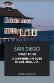San Diego Travel Guide: A Comprehensive Guide to San Diego, USA (eBook, ePUB) San Diego Travel Guide: A Comprehensive Guide to San Diego, USA (eBook, ePUB)