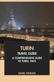 Turin Travel Guide: A Comprehensive Guide to Turin, Italy (eBook, ePUB) Turin Travel Guide: A Comprehensive Guide to Turin, Italy (eBook, ePUB)