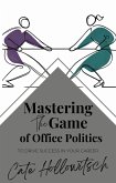 Mastering the Game of Office Politics (eBook, ePUB) Mastering the Game of Office Politics (eBook, ePUB)