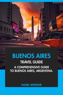 Cover Buenos Aires Travel Guide: A Comprehensive Guide to Buenos Aires, Argentina (eBook, ePUB)