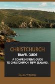 Christchurch Travel Guide: A Comprehensive Guide to Christchurch, New Zealand (eBook, ePUB) Christchurch Travel Guide: A Comprehensive Guide to Christchurch, New Zealand (eBook, ePUB)