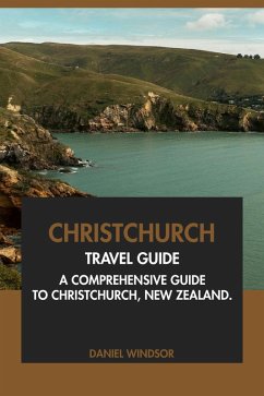 Cover Christchurch Travel Guide: A Comprehensive Guide to Christchurch, New Zealand (eBook, ePUB)