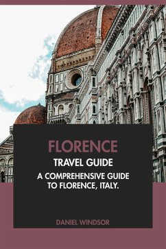 Cover Florence Travel Guide: A Comprehensive Guide to Florence, Italy (eBook, ePUB)