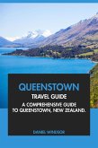 Queenstown Travel Guide: A Comprehensive Guide to Queenstown, New Zealand (eBook, ePUB) Queenstown Travel Guide: A Comprehensive Guide to Queenstown, New Zealand (eBook, ePUB)