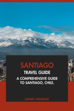 Cover Santiago Travel Guide: A Comprehensive Guide to Santiago, Chile (eBook, ePUB)