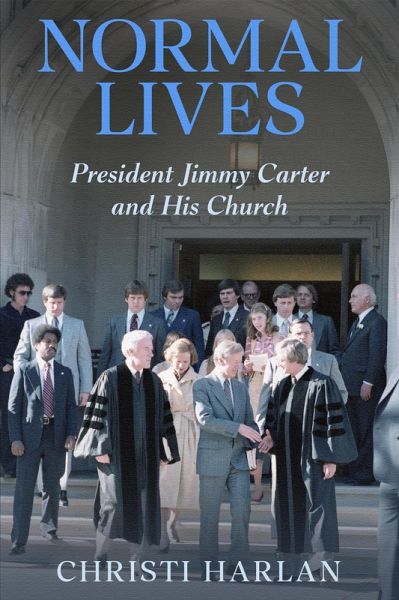 Normal Lives: President Jimmy Carter and His Church (President Carter's Washington Church, #2) (eBook, ePUB)