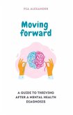 Moving Forward: A Guide to Thriving After a Mental Health Diagnosis (eBook, ePUB)