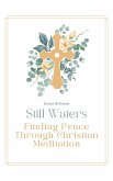 Still Waters: Finding Peace Through Christian Meditation (eBook, ePUB) Still Waters: Finding Peace Through Christian Meditation (eBook, ePUB)