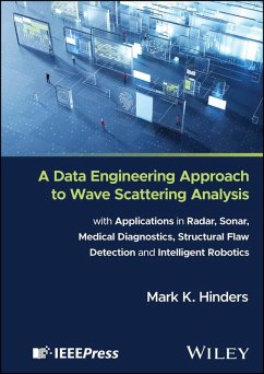 A Data Engineering Approach to Wave Scattering Analysis with Applications in Radar, Sonar, Medical Diagnostics, Structural Flaw Detection and Intelligent Robotics (eBook, PDF) - Hinders, Mark K.