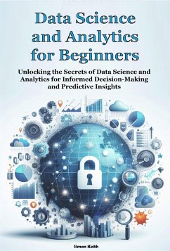 Data Science and Analytics for Beginners (eBook, ePUB) - Keith, Simon