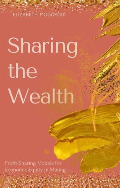 Sharing the Wealth: Profit-Sharing Models for Economic Equity in Mining (MINING AUTOMATION) (eBook, ePUB) - Mogopodi, Elizabeth