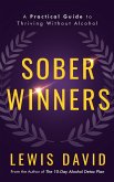 Sober Winners: A Practical Guide To Thriving Without Alcohol (Stop Drinking Books) (eBook, ePUB) Sober Winners: A Practical Guide To Thriving Without Alcohol (Stop Drinking Books) (eBook, ePUB)