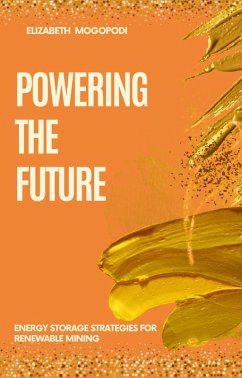Powering the Future: Energy Storage Strategies for Renewable Mining (MINING AUTOMATION) (eBook, ePUB) - Mogopodi, Elizabeth