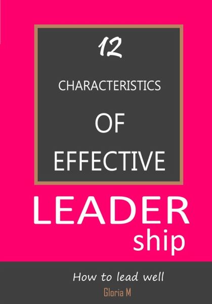 12 Characteristics of Effective Leadership (eBook, ePUB)