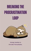 Breaking the Procrastination Loop (eBook, ePUB) Breaking the Procrastination Loop (eBook, ePUB)