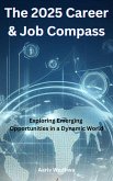 The 2025 Career & Job Compass - Exploring Emerging Opportunities in a Dynamic World (eBook, ePUB)