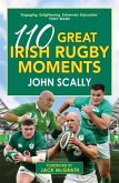 110 Great Irish Rugby Moments 110 Great Irish Rugby Moments