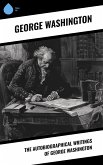 The Autobiographical Writings of George Washington (eBook, ePUB)
