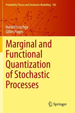 Marginal and Functional Quantization of Stochastic Processes - Luschgy, Harald;Pagès, Gilles