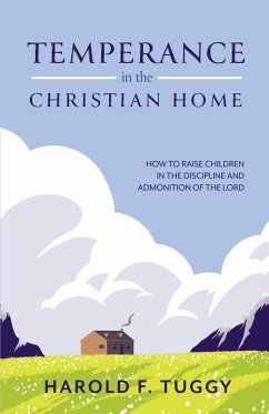 TEMPERANCE in the CHRISTIAN HOME - Tuggy, Harold F.