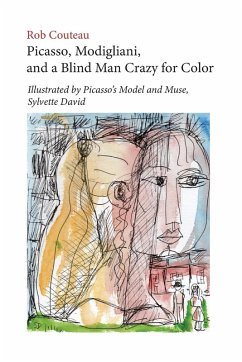 Picasso, Modigliani, and a Blind Man Crazy for Color. Illustrated by Picasso's Model and Muse, Sylvette David. Second, Revised Edition - Couteau, Rob