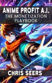 Anime Profit AI: The Monetization Playbook (eBook, ePUB)