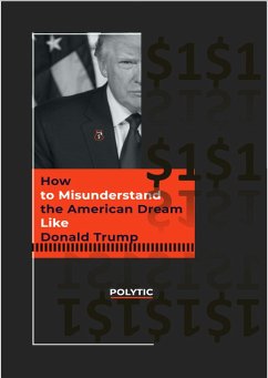 How to Misunderstand the American Dream Like Donald Trump (1, #1) (eBook, ePUB) - Polytic