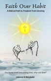 Faith Over Habit: A Biblical Path to Freedom from Smoking (eBook, ePUB)