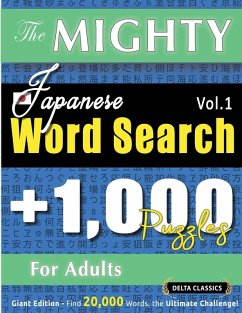 THE MIGHTY JAPANESE WORD SEARCH - 1,000 PUZZLES FOR ADULTS - DELTA CLASSICS - GIANT EDITION - FIND 20,000 WORDS, THE ULTIMATE CHALLENGE! - Delta Classics