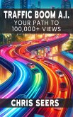 Traffic Boom AI: Your Path to 100,000+ Views (eBook, ePUB) Traffic Boom AI: Your Path to 100,000+ Views (eBook, ePUB)
