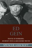Ed Gein, House of Horrors: Journey into a Gruesome Truth (eBook, ePUB) Ed Gein, House of Horrors: Journey into a Gruesome Truth (eBook, ePUB)
