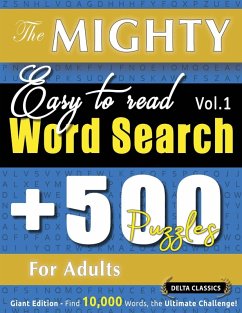 Cover THE MIGHTY EASY TO READ WORD SEARCH - 500 PUZZLES FOR ADULTS - DELTA CLASSICS - GIANT EDITION - FIND 10,000 WORDS, THE ULTIMATE CHALLENGE!